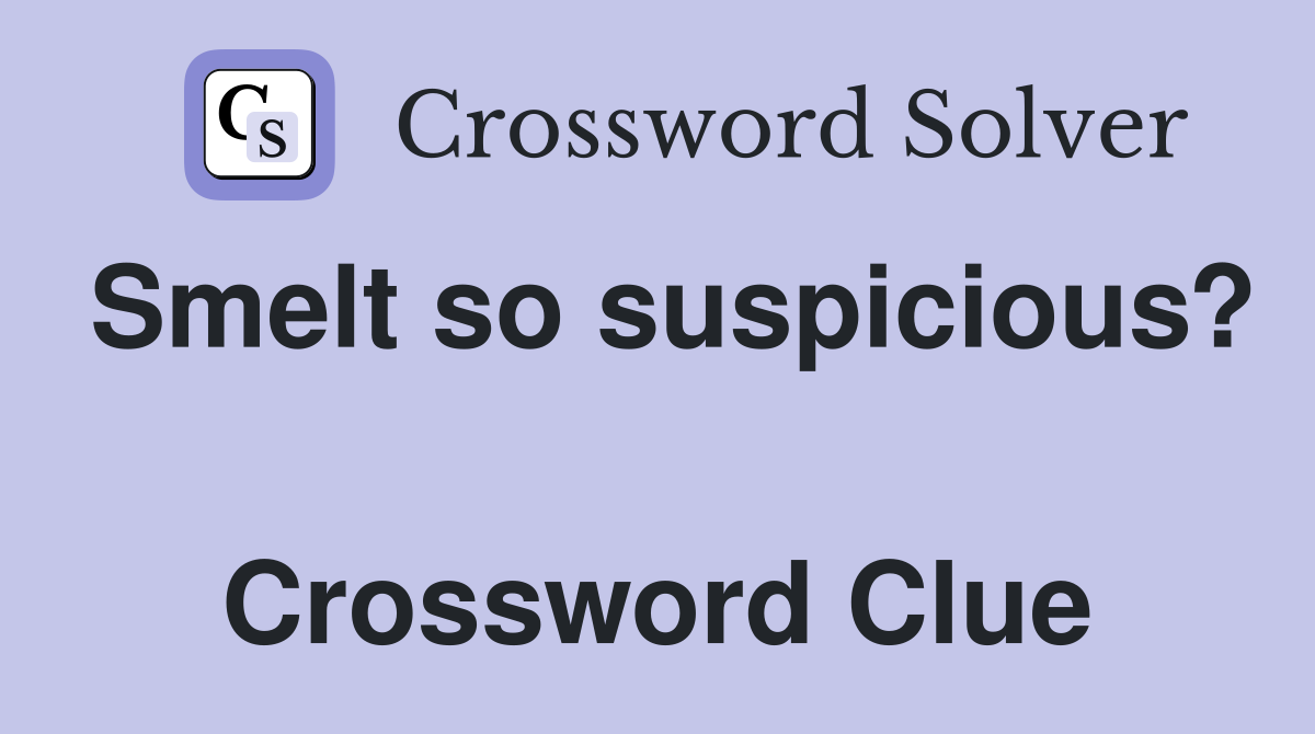 Smelt so suspicious?  Crossword Clue