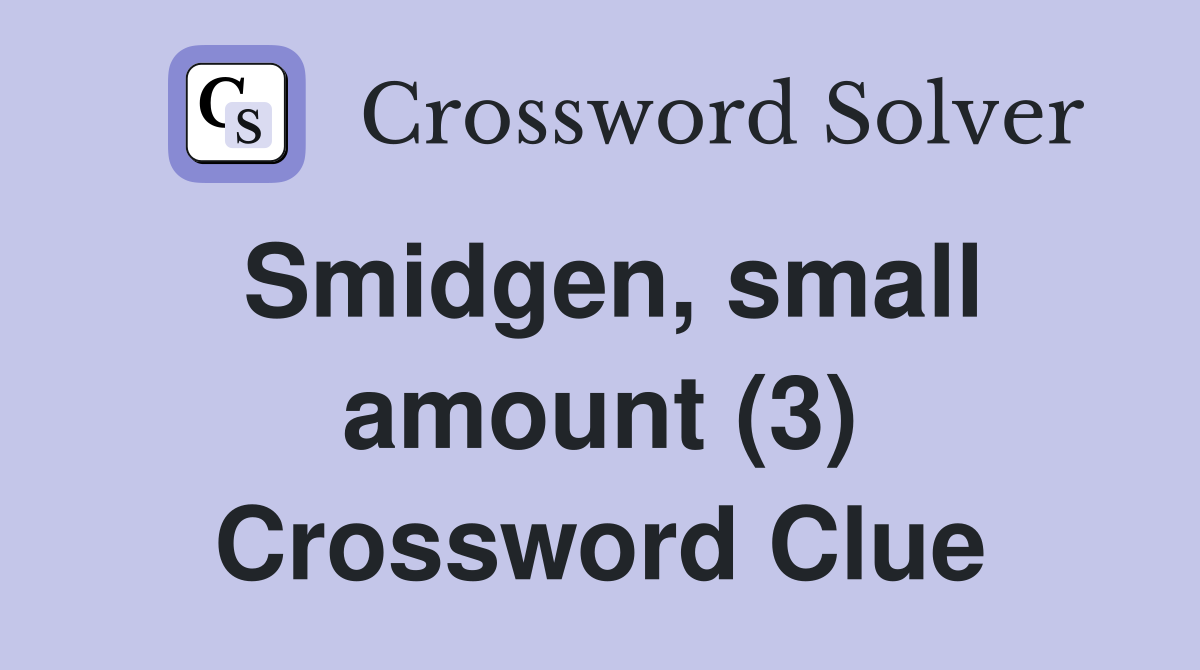 Smidgen, small amount (3) Crossword Clue
