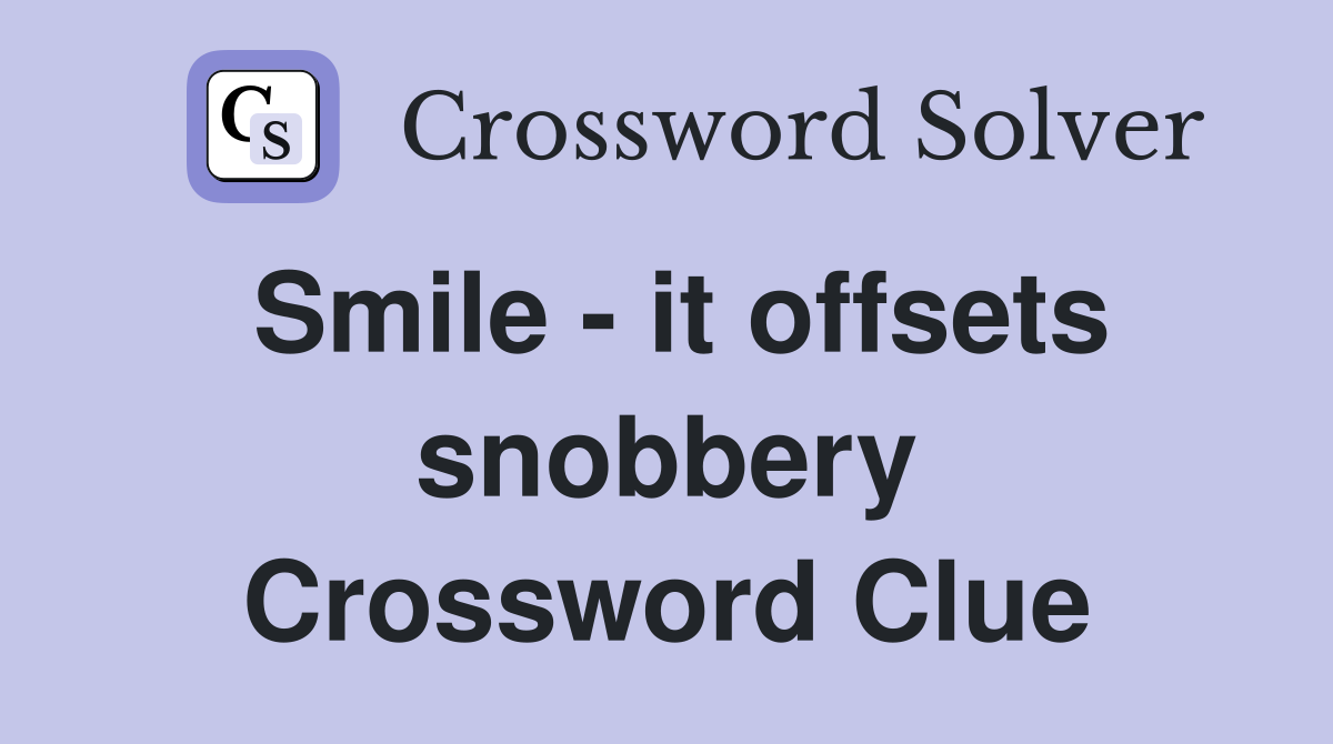 Smile - it offsets snobbery Crossword Clue