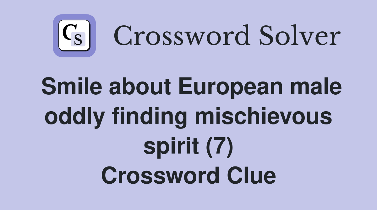 Smile about European male oddly finding mischievous spirit (7) Crossword Clue