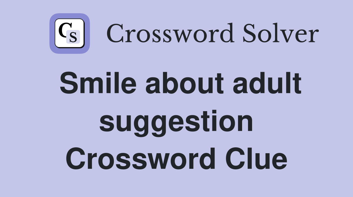 Smile about adult suggestion Crossword Clue