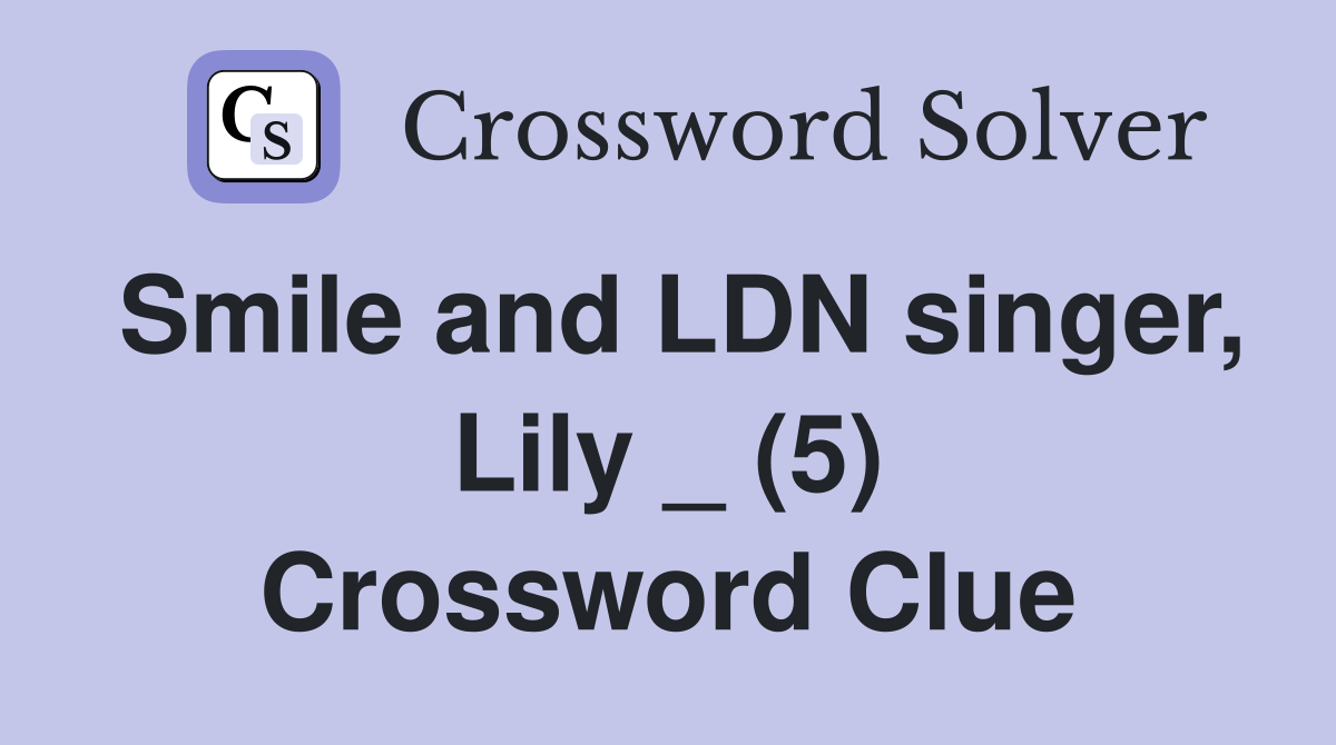 Smile and LDN singer, Lily _ (5) Crossword Clue