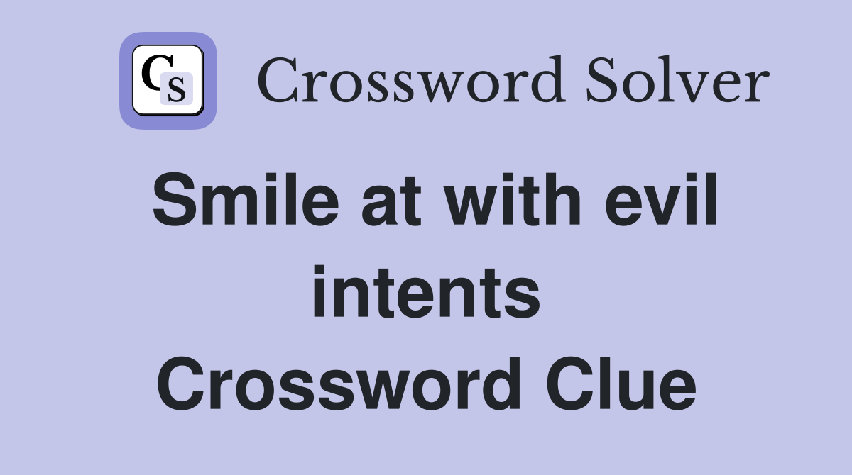 Smile at with evil intents Crossword Clue