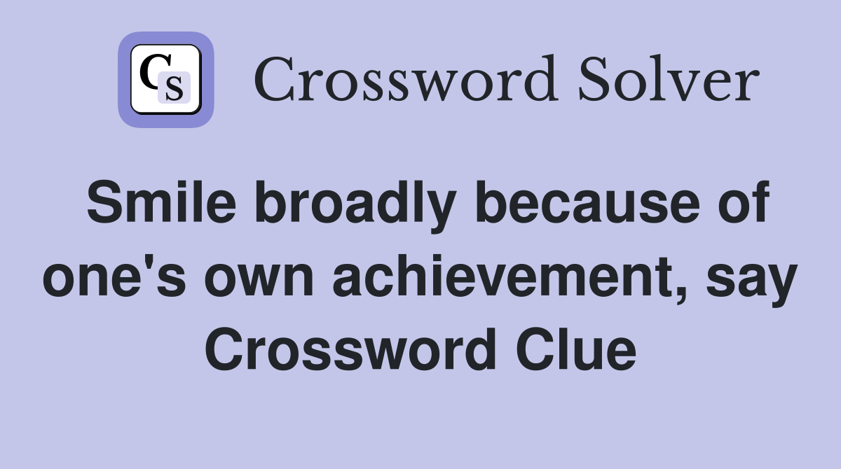 Smile broadly because of one's own achievement, say Crossword Clue
