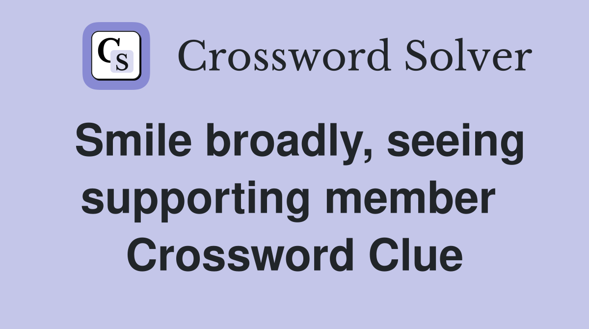 Smile broadly, seeing supporting member  Crossword Clue