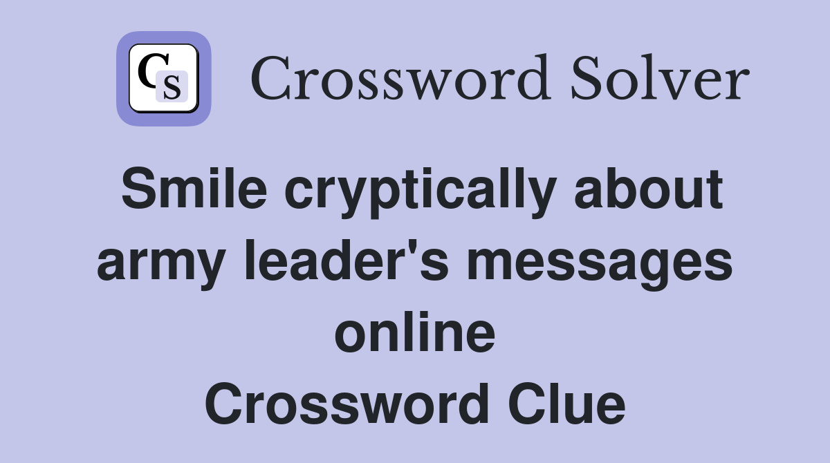 Smile cryptically about army leader's messages online Crossword Clue