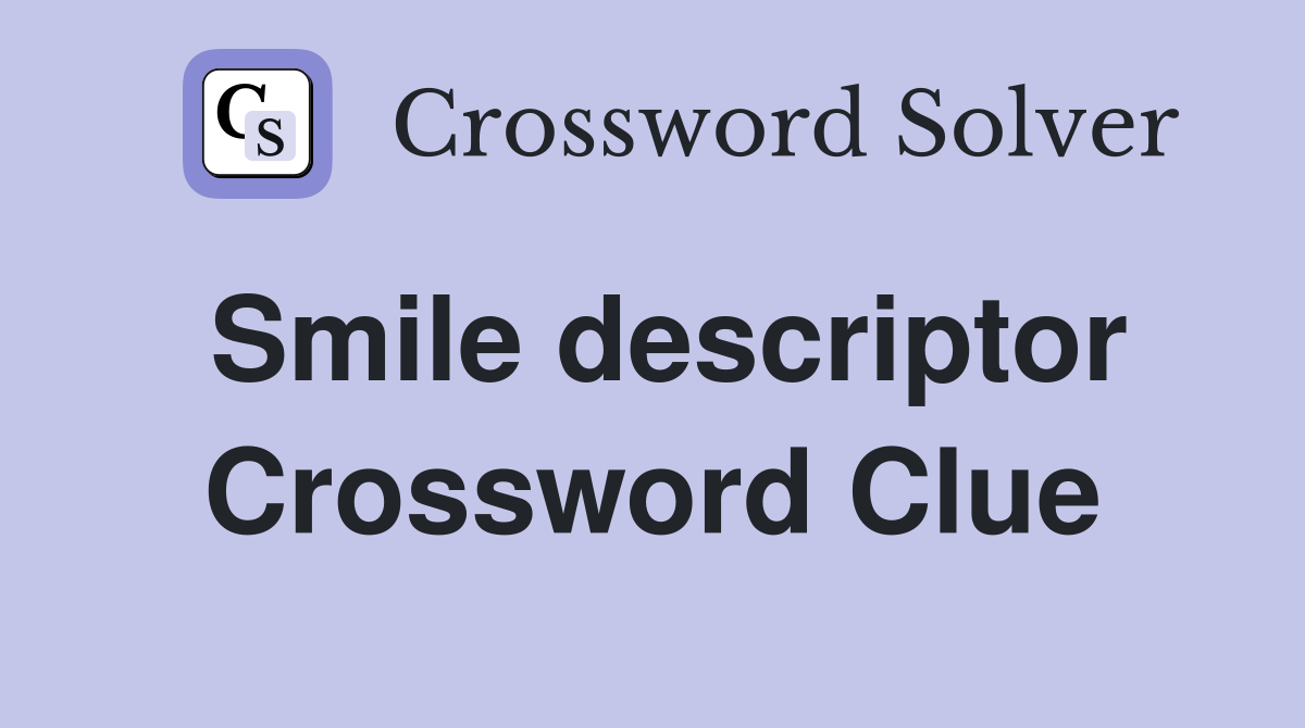 Smile descriptor Crossword Clue