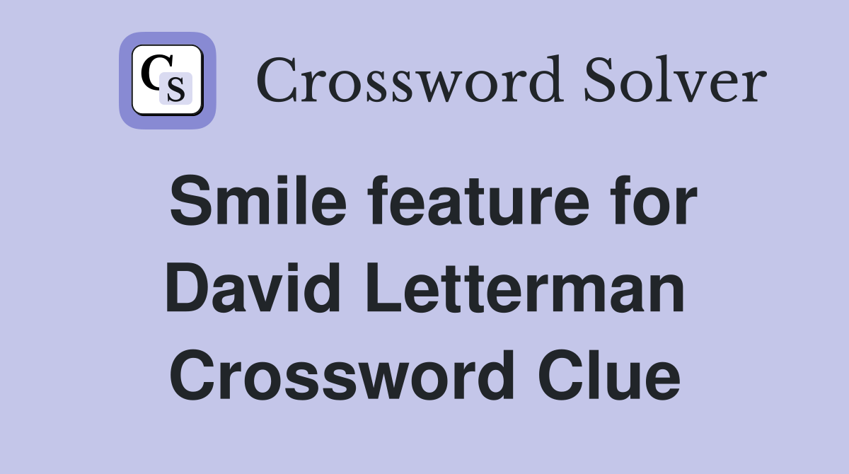 Smile feature for David Letterman Crossword Clue