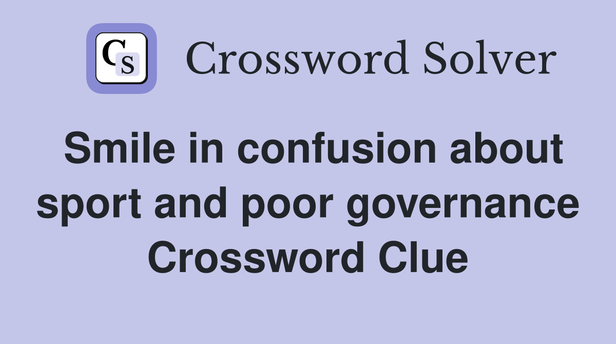 Smile in confusion about sport and poor governance Crossword Clue