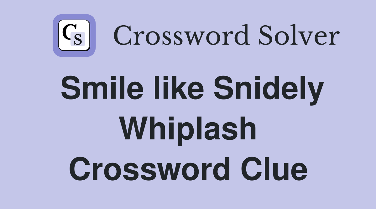 Smile like Snidely Whiplash Crossword Clue
