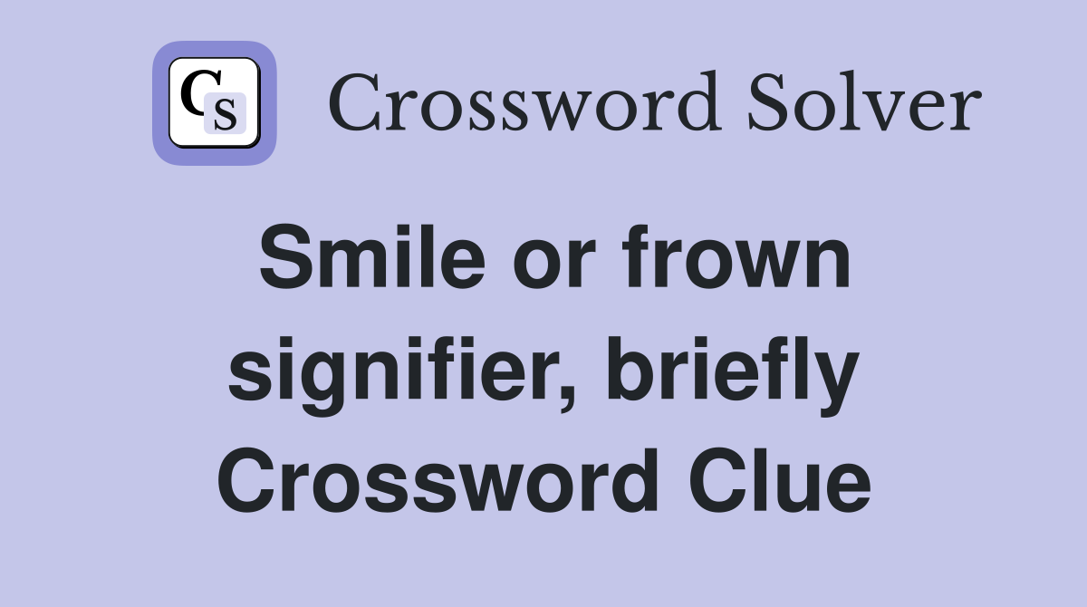 Smile or frown signifier, briefly Crossword Clue