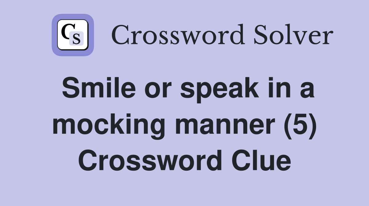 Smile or speak in a mocking manner (5) Crossword Clue