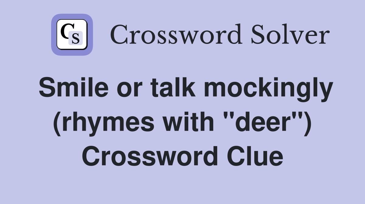 Smile or talk mockingly (rhymes with "deer") Crossword Clue