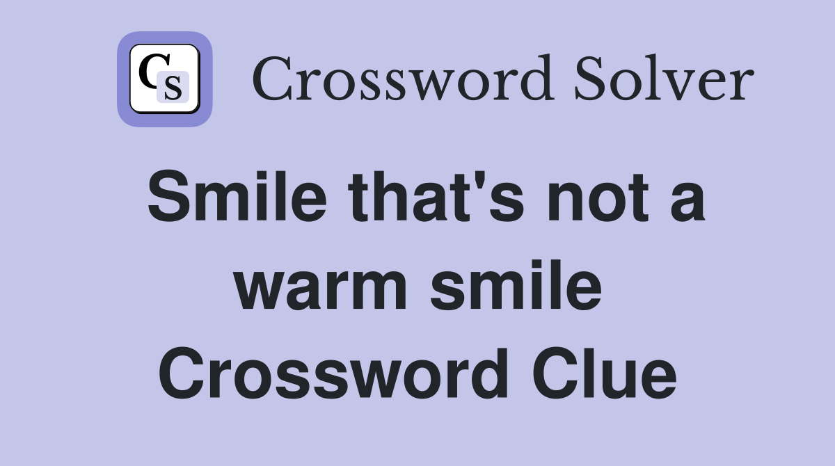 Smile that's not a warm smile Crossword Clue
