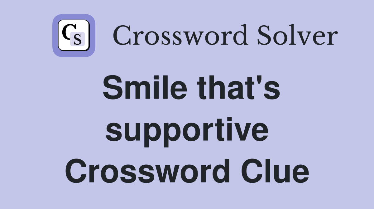 Smile that's supportive Crossword Clue