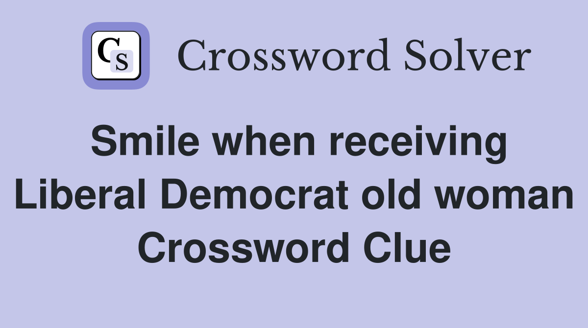 Smile when receiving Liberal Democrat old woman Crossword Clue