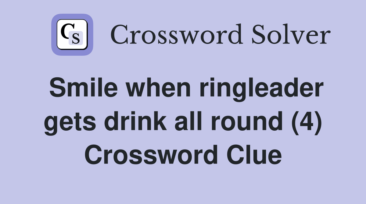 Smile when ringleader gets drink all round (4) Crossword Clue