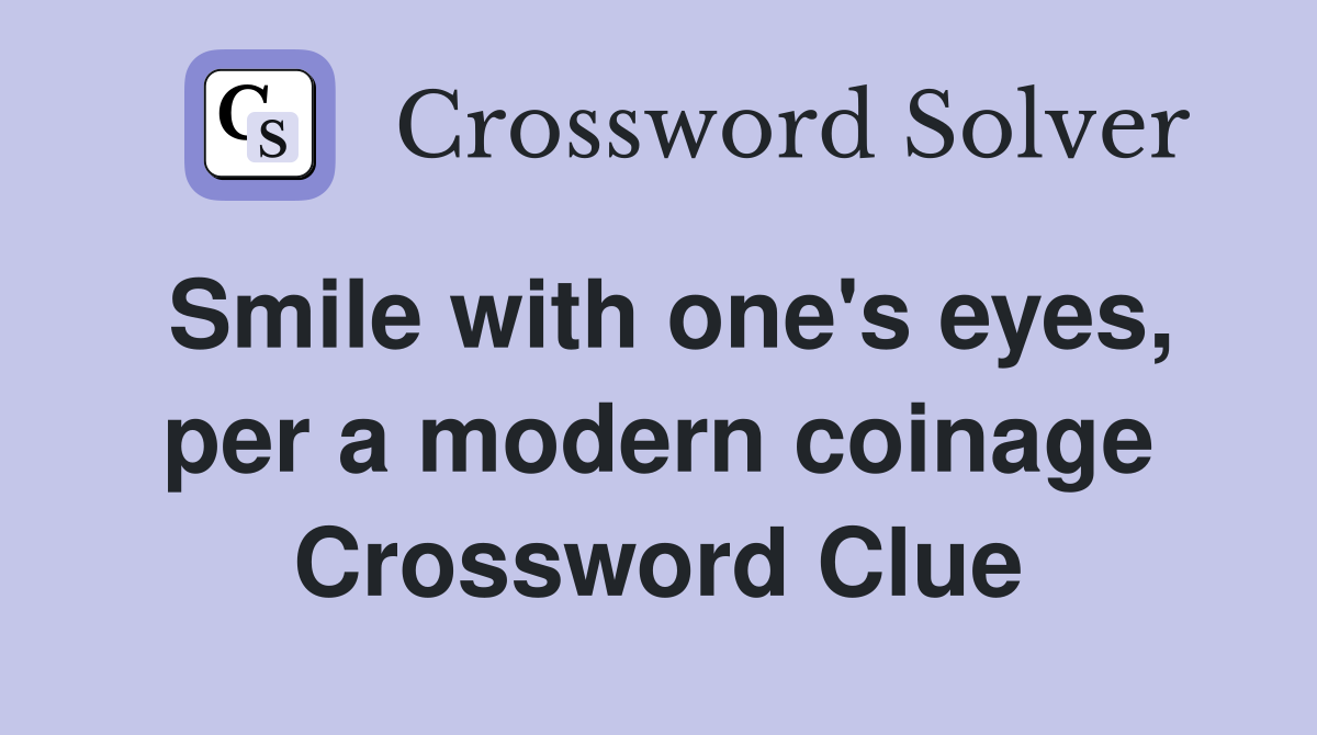 Smile with one's eyes, per a modern coinage Crossword Clue