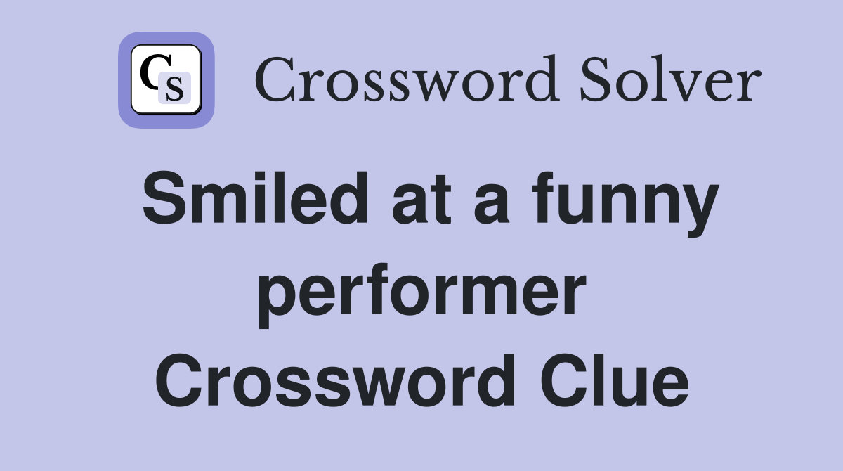 Smiled at a funny performer Crossword Clue