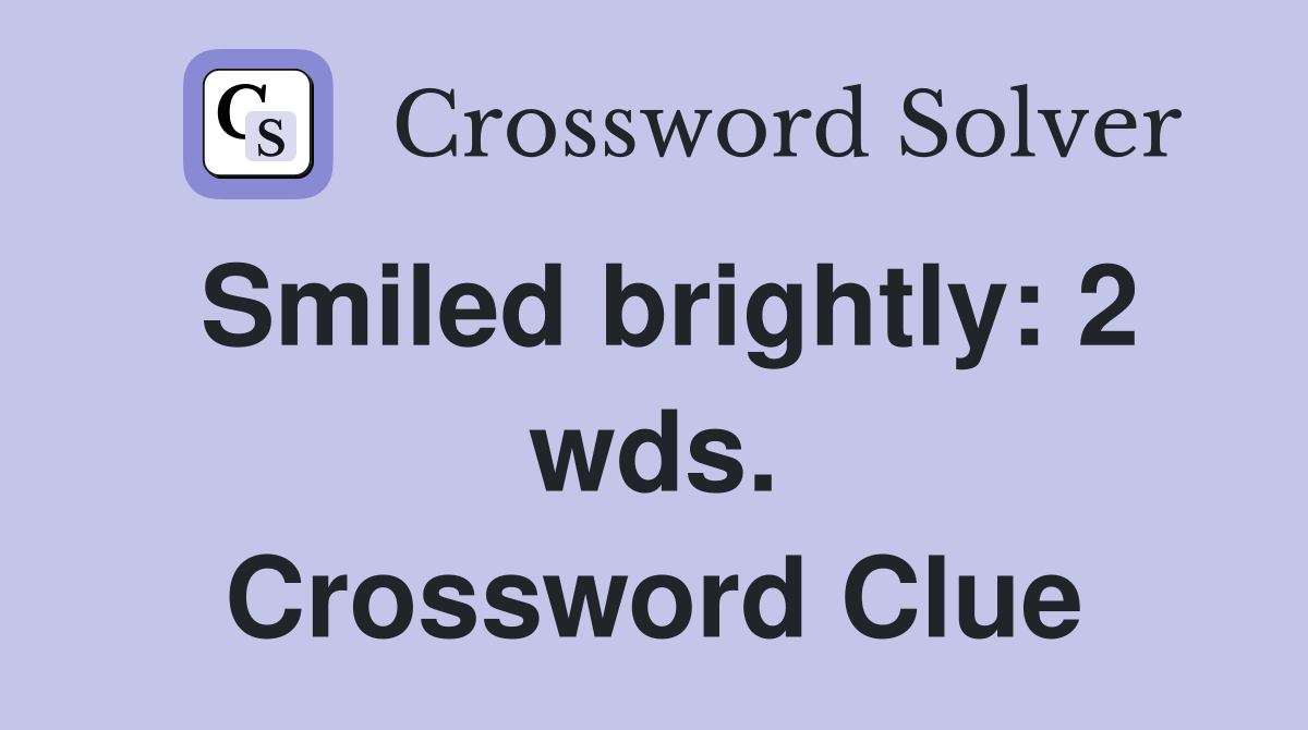 Smiled brightly: 2 wds. Crossword Clue