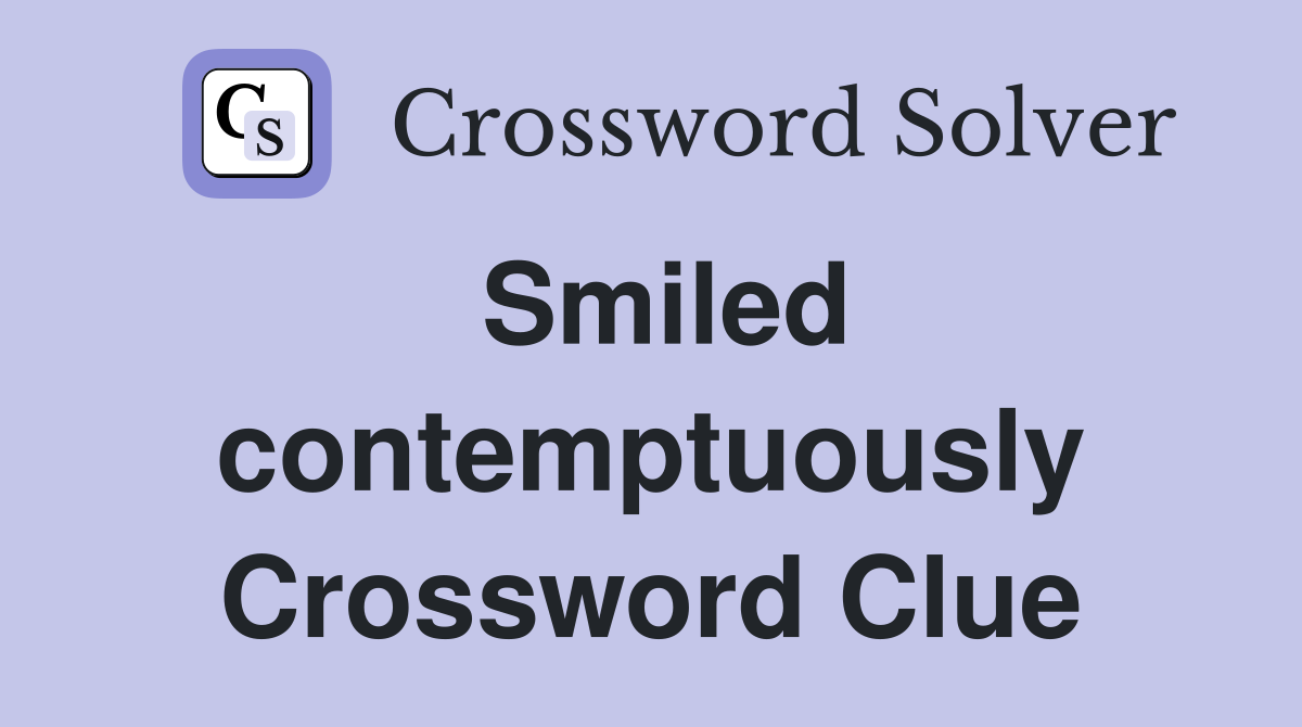 Smiled contemptuously Crossword Clue