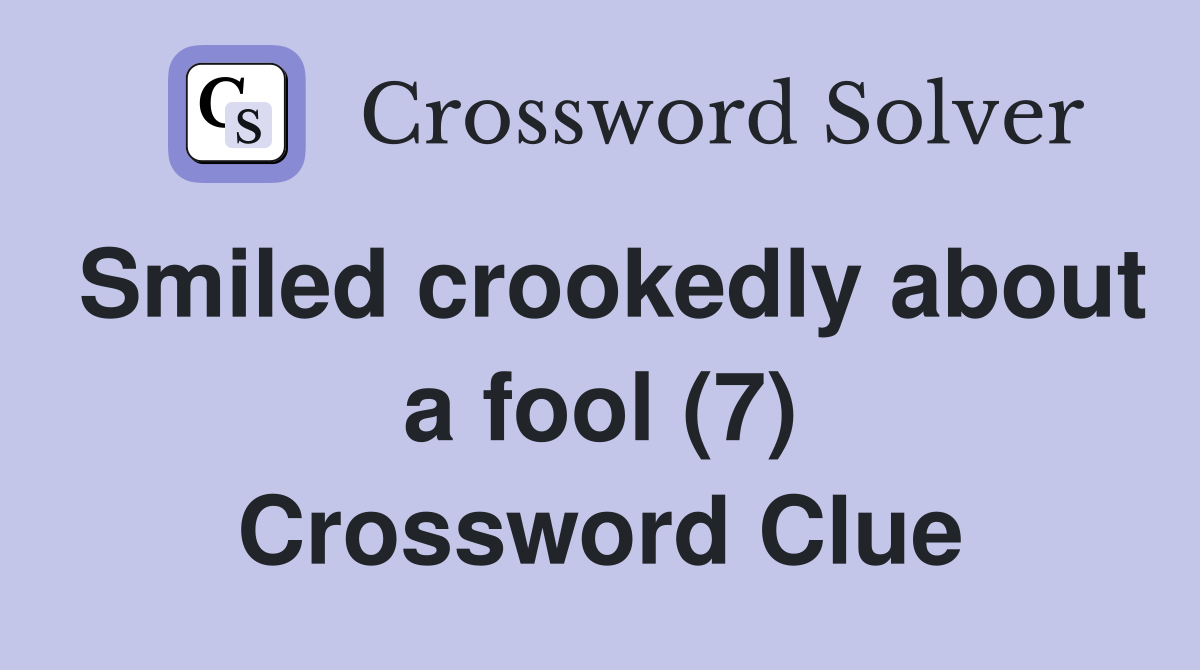 Smiled crookedly about a fool (7) Crossword Clue