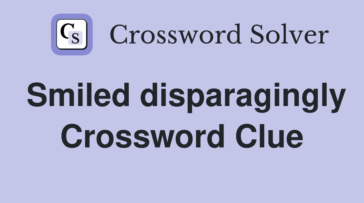 Smiled disparagingly Crossword Clue