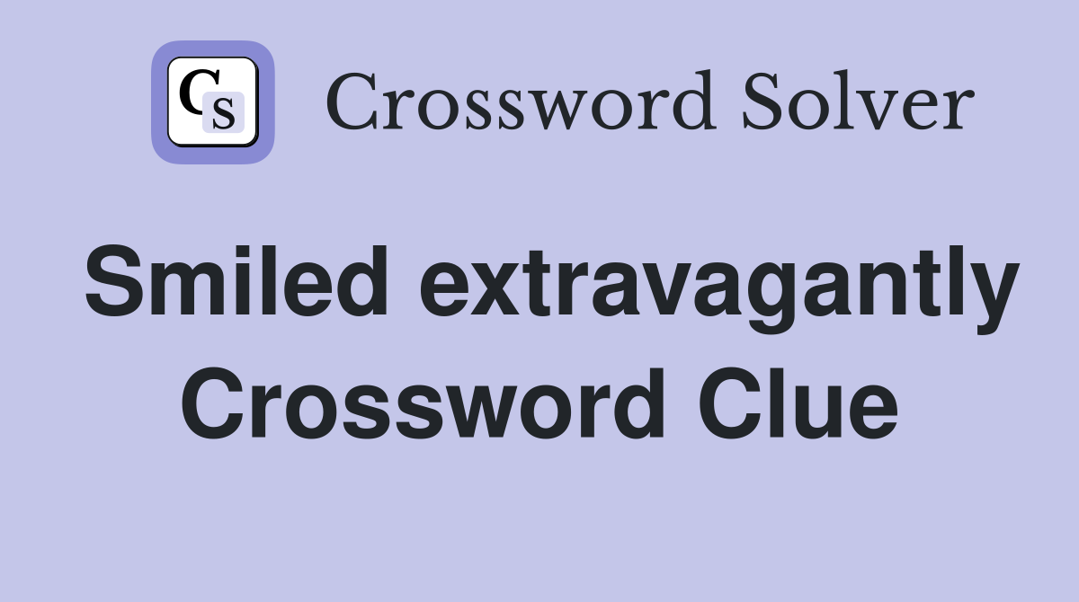 Smiled extravagantly Crossword Clue