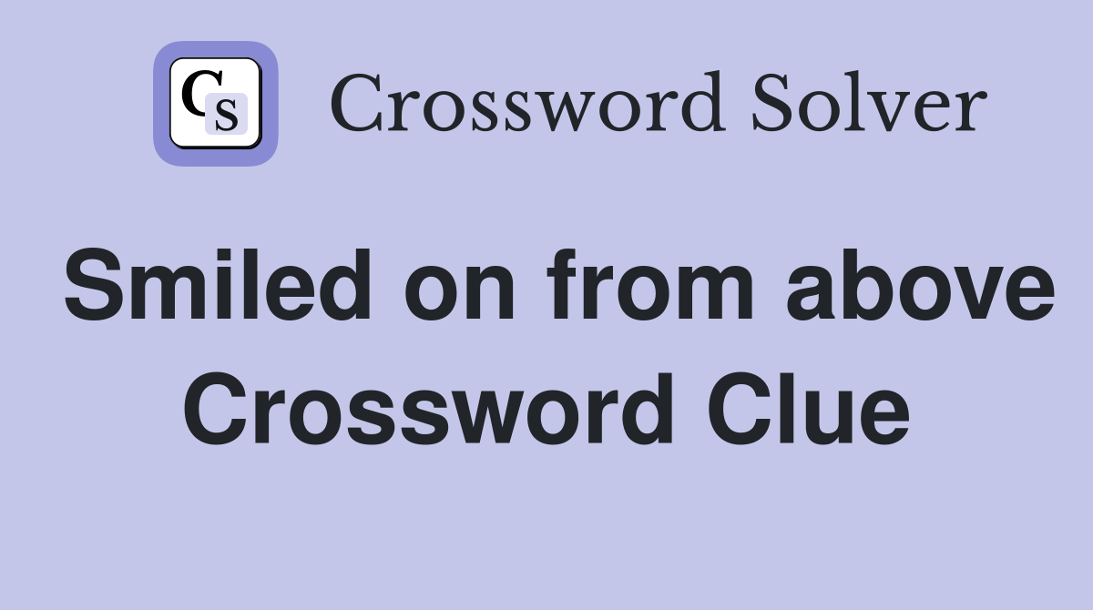 Smiled on from above Crossword Clue