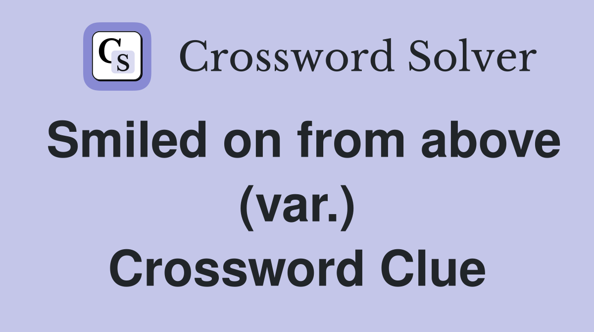 Smiled on from above (var.) Crossword Clue