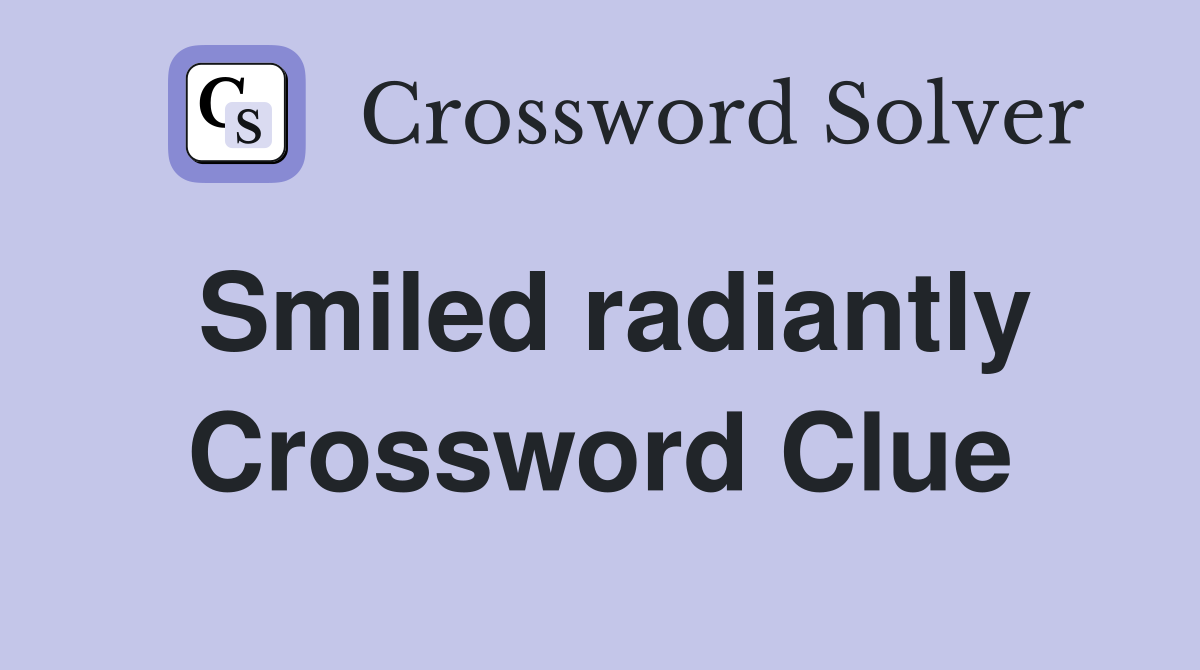 Smiled radiantly Crossword Clue
