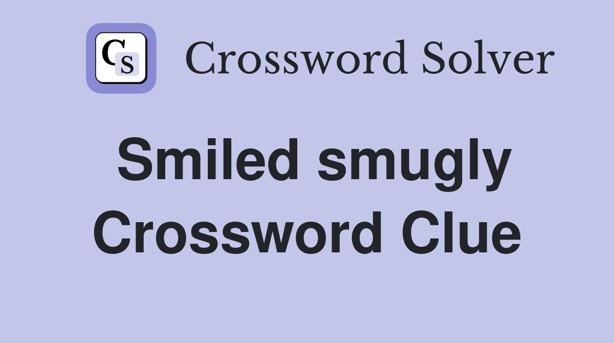 Smiled smugly Crossword Clue