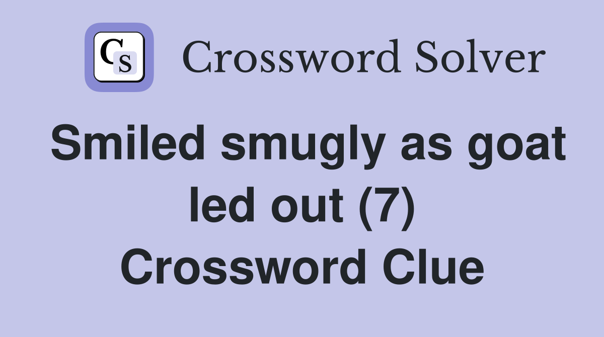 Smiled smugly as goat led out (7) Crossword Clue