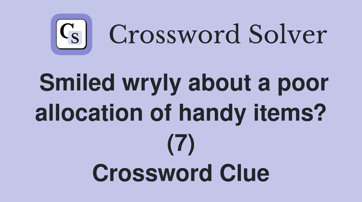 Smiled wryly about a poor allocation of handy items? (7) Crossword Clue