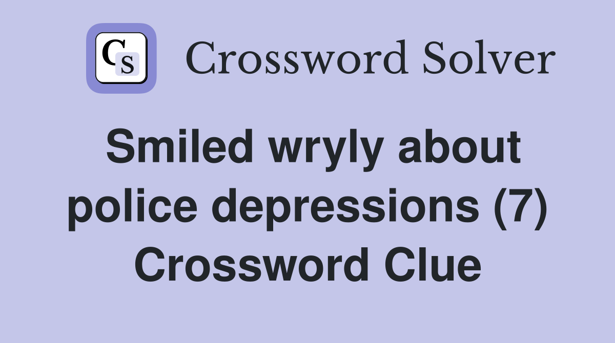 Smiled wryly about police depressions (7) Crossword Clue