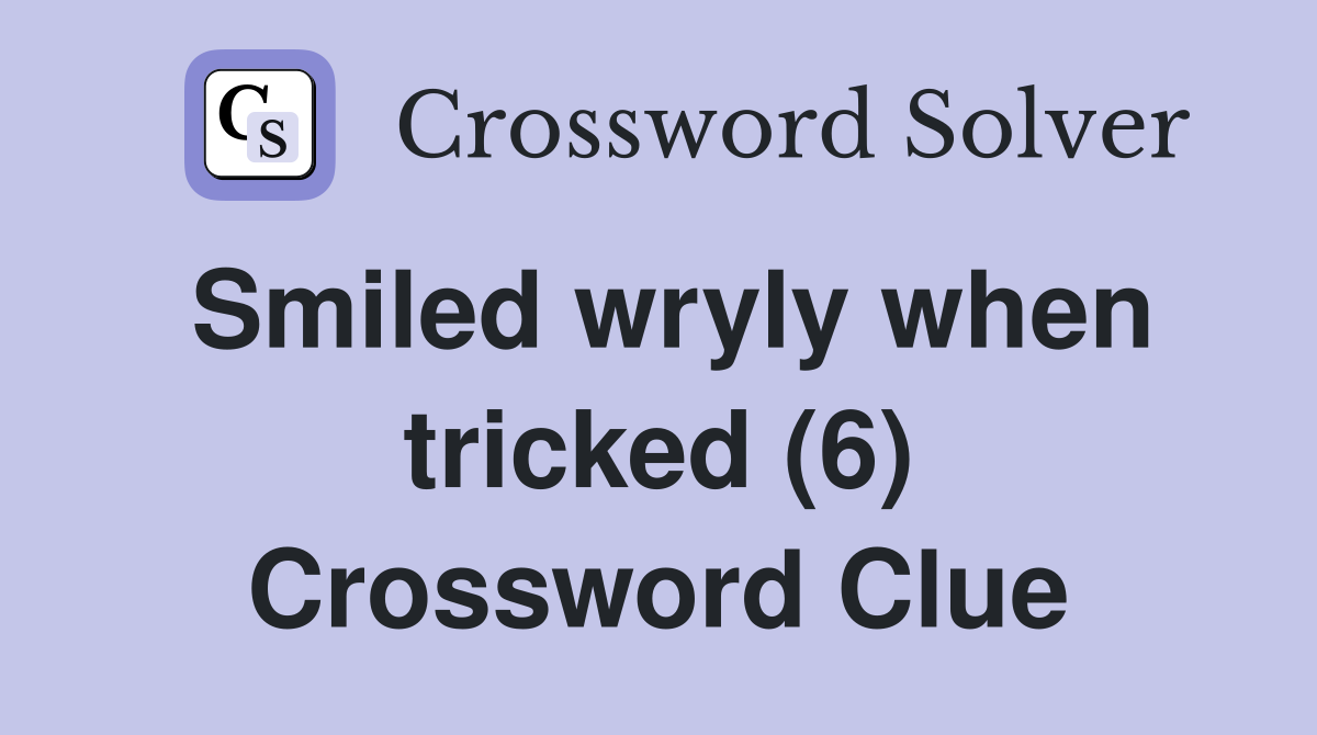 Smiled wryly when tricked (6) Crossword Clue