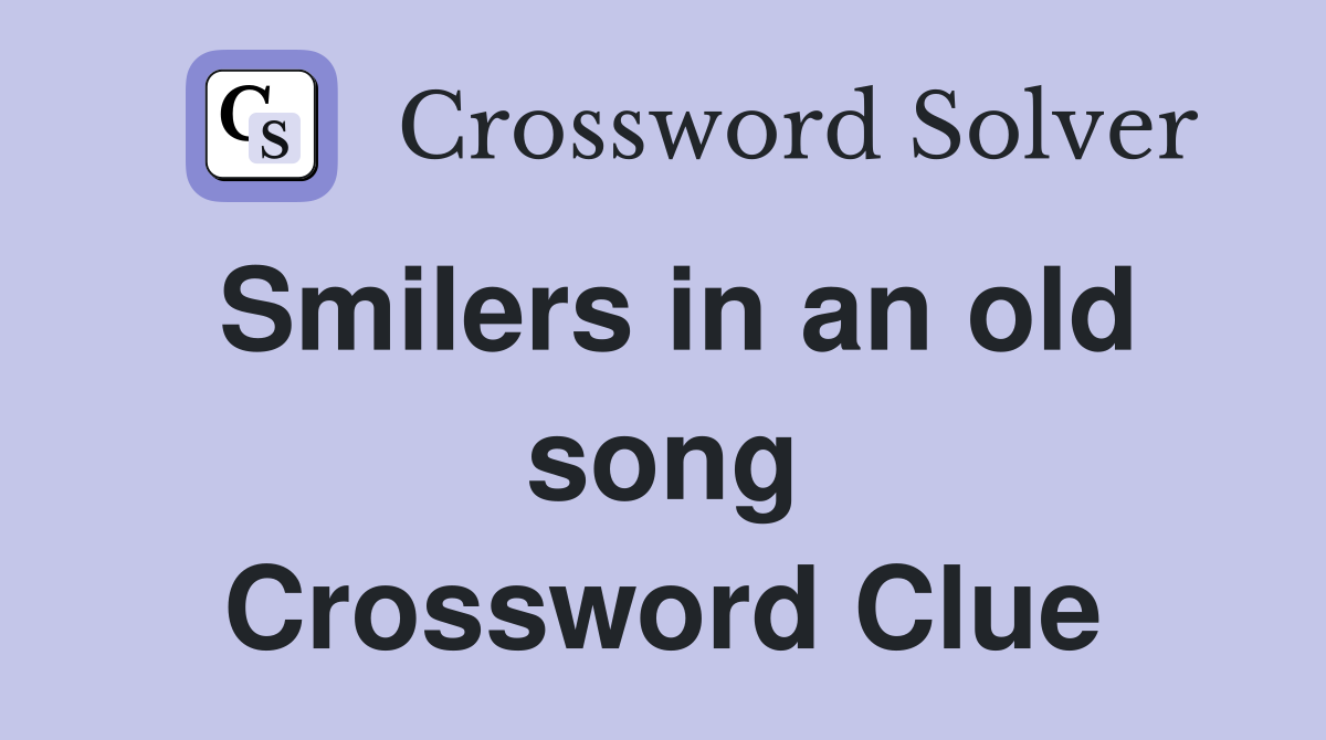 Smilers in an old song Crossword Clue