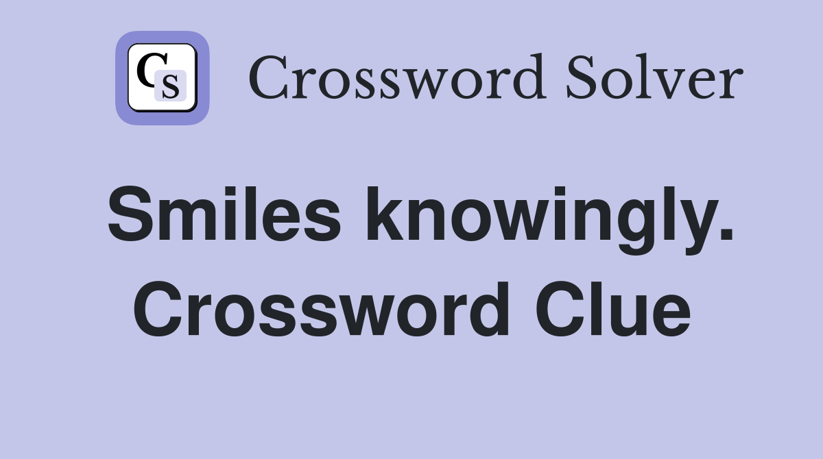 Smiles knowingly. Crossword Clue