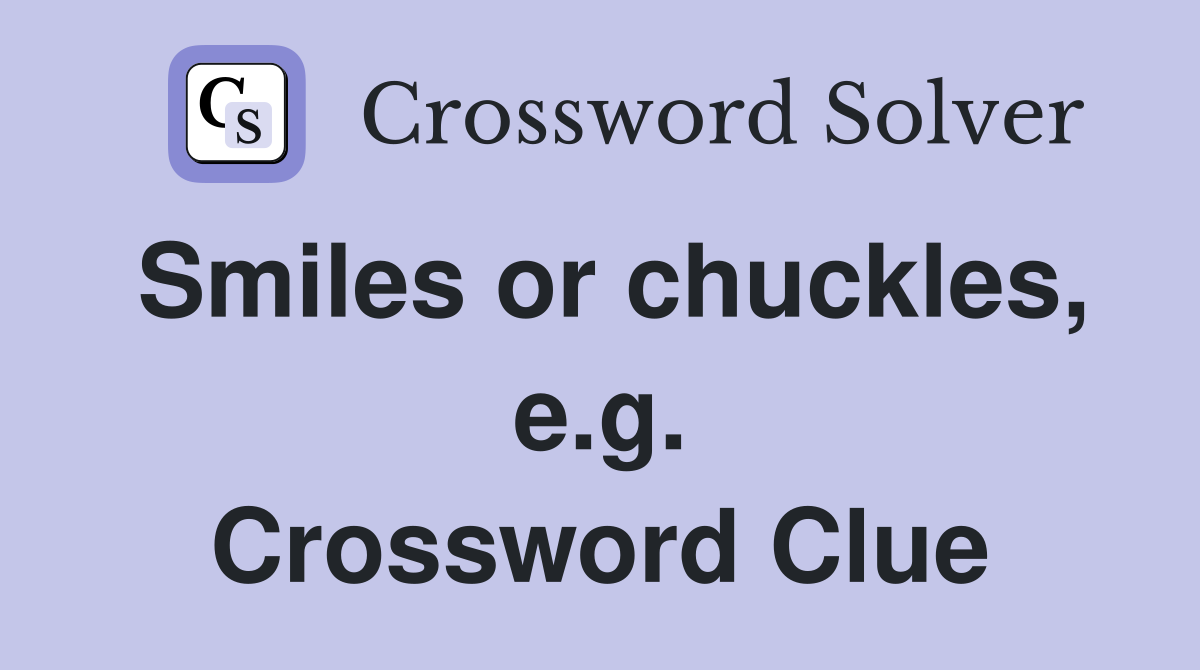 Smiles or chuckles, e.g. Crossword Clue