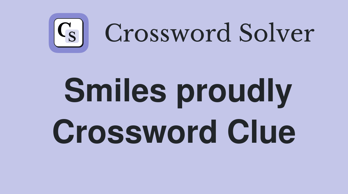 Smiles proudly Crossword Clue Answers Crossword Solver