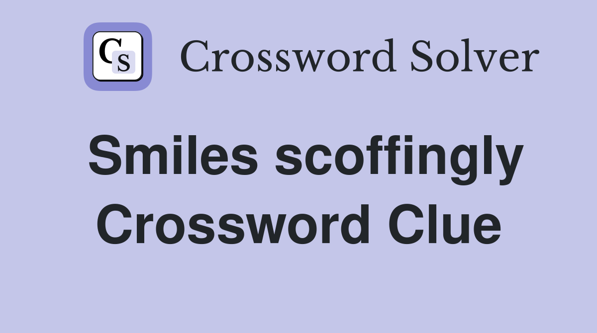 Smiles scoffingly Crossword Clue