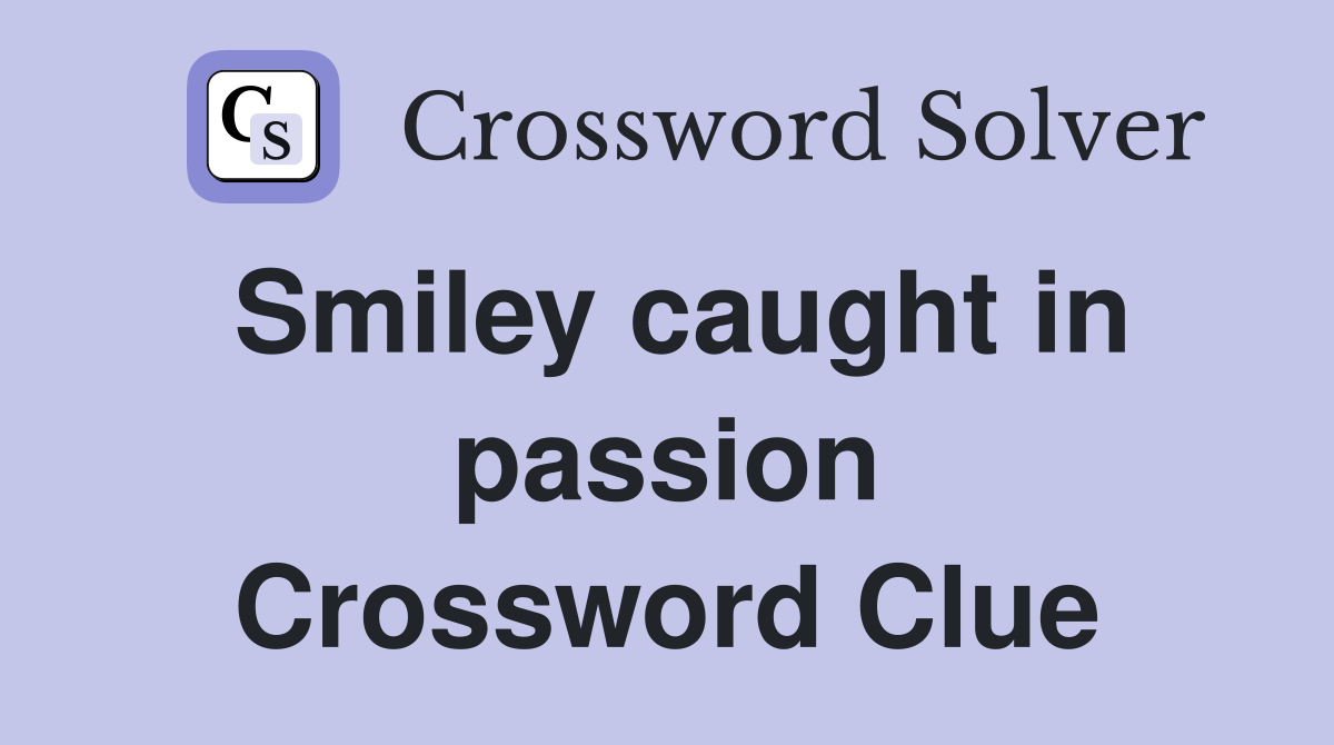 Smiley caught in passion Crossword Clue