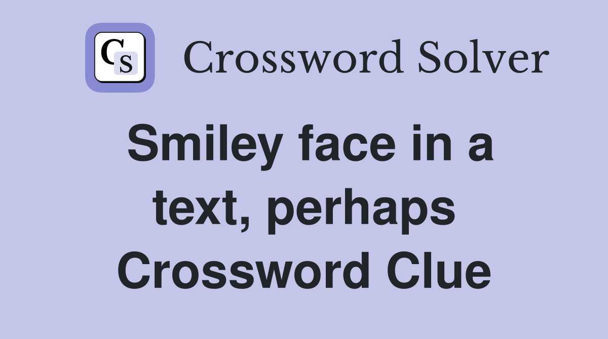 Smiley face in a text, perhaps Crossword Clue
