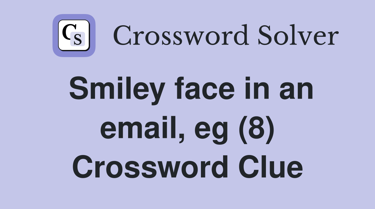 Smiley face in an email, eg (8) Crossword Clue