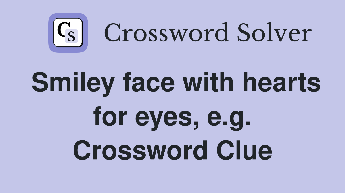 Smiley face with hearts for eyes, e.g. Crossword Clue