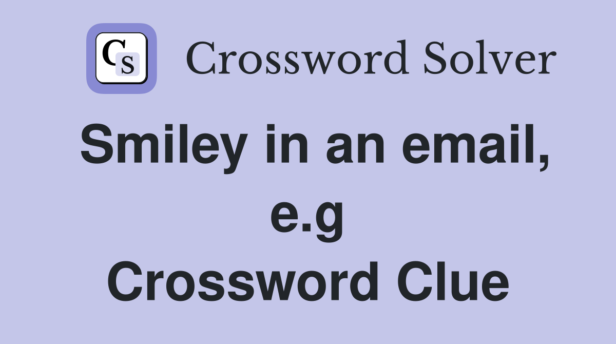 Smiley in an email, e.g Crossword Clue