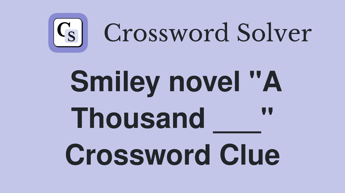 Smiley novel "A Thousand ___" Crossword Clue