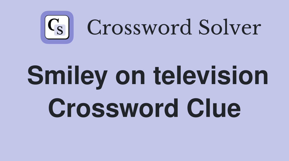 Smiley on television Crossword Clue
