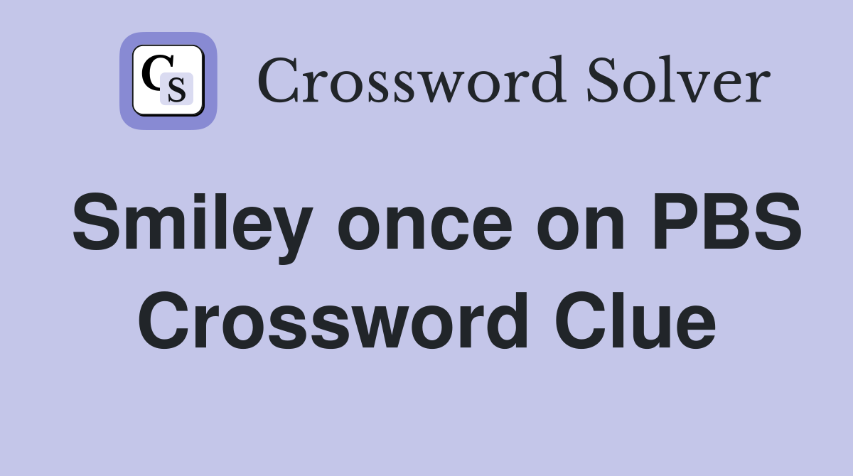 Smiley once on PBS Crossword Clue