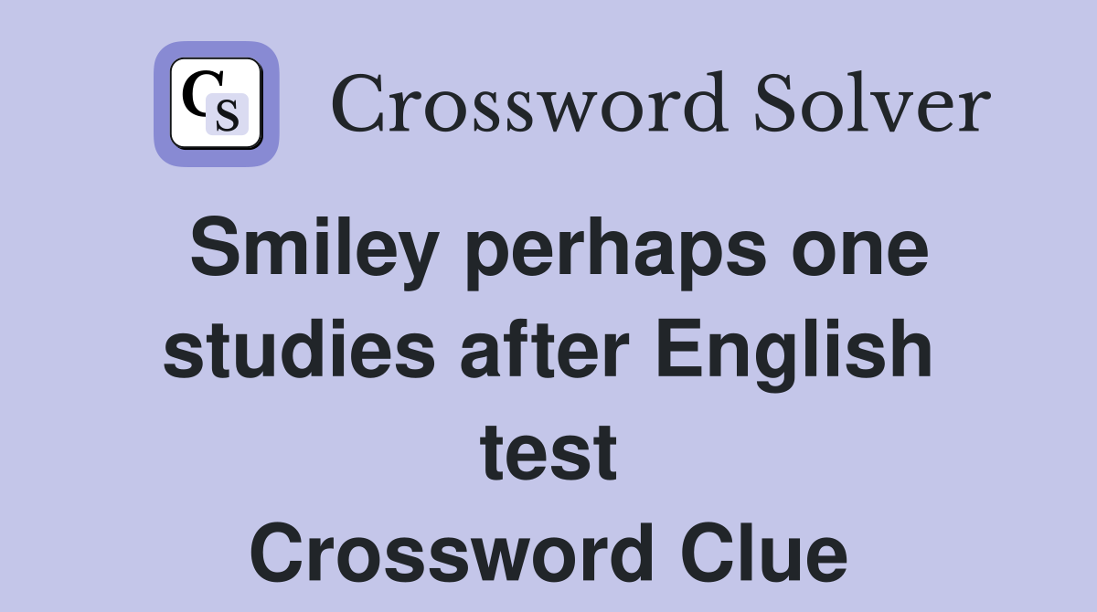 Smiley perhaps one studies after English test Crossword Clue